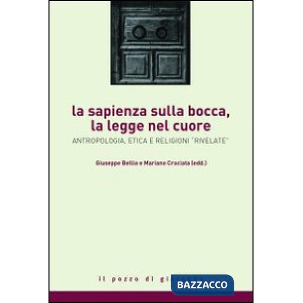 Sapienza sulla bocca, la legge nel cuore. Antropologia, etica e religioni rivelate (La)