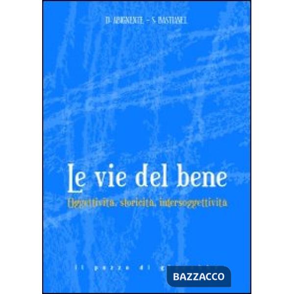 Vie del bene. Oggettività, storicità, intersoggettività. (Le)
