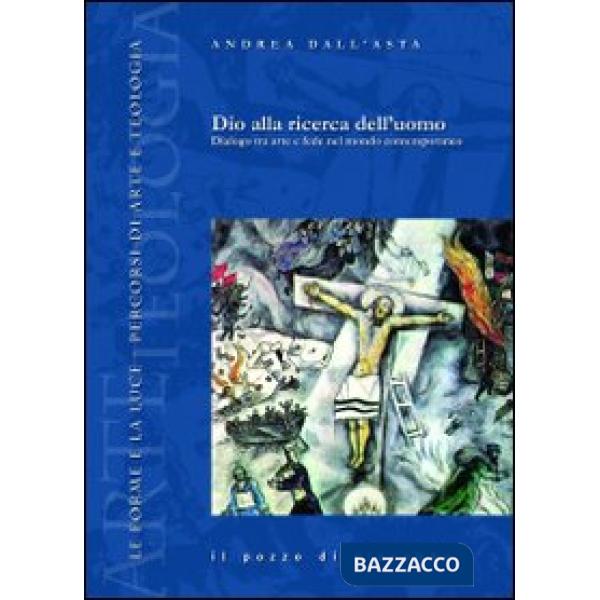 Dio alla ricerca dell'uomo. Dialogo tra arte e fede nel mondo contemporaneo