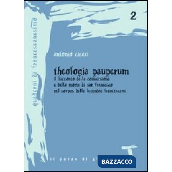 Theologia pauperum. Il racconto della conversione e della morte di san Francesco nel corpus delle leggende francescane