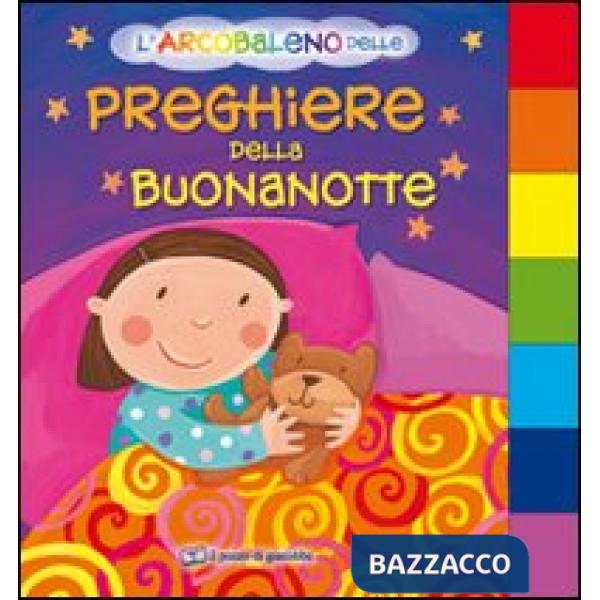 Arcobaleno delle preghiere della buonanotte. Ediz. illustrata (L')
