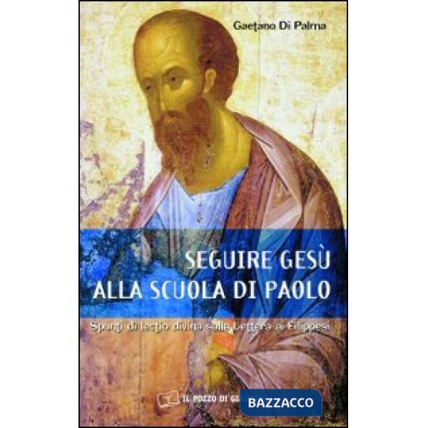 Seguire Gesù alla scuola di Paolo. Spunti di lectio divina sulla lettera ai Filippesi