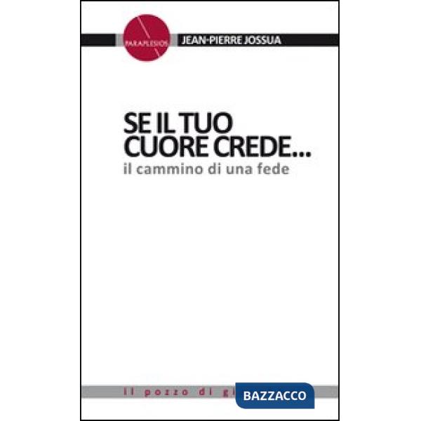 Se il tuo cuore crede.... Il cammino di una fede.
