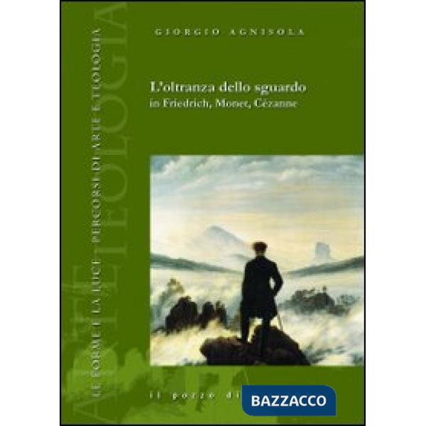 Oltranza dello sguardo in Friedrich, Monet, Cézanne (L')