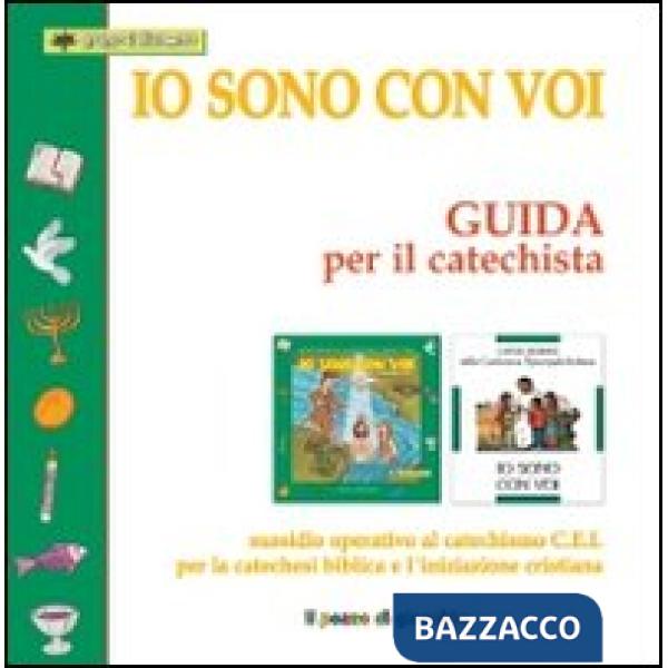 Io sono con voi. Guida per il catechista. Sussidio operativo al Catechismo C.E.I. per la catechesi biblica e l'iniziazione crist