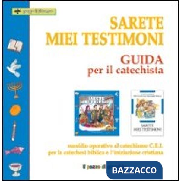 Sarete miei testimoni. Guida per il catechista. Sussidio operativo al catechismo C.E.I. per la catechesi biblica e l'iniziazione