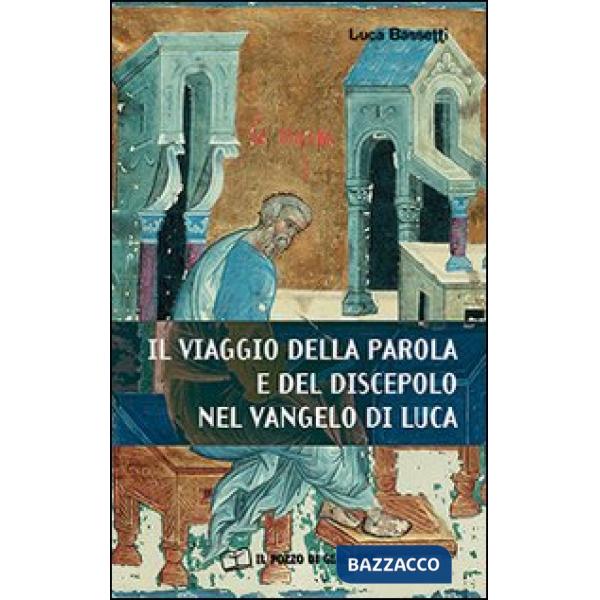 Viaggio della parola e del discepolo nel Vangelo di Luca (Il)