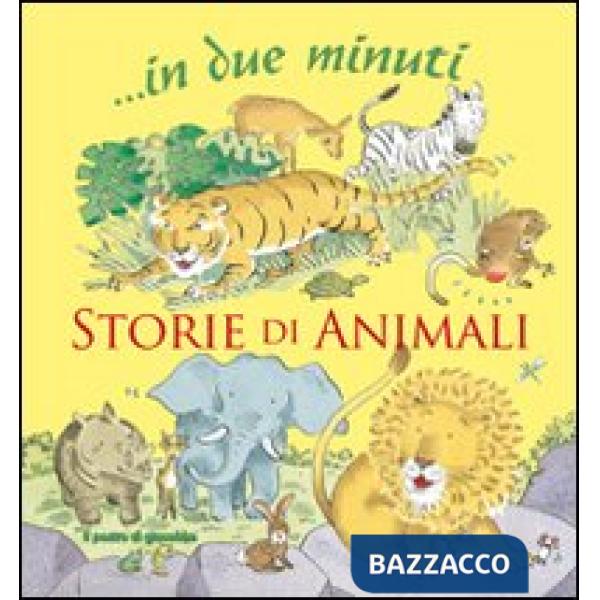 Storie di animali... In due minuti. Ediz. illustrata