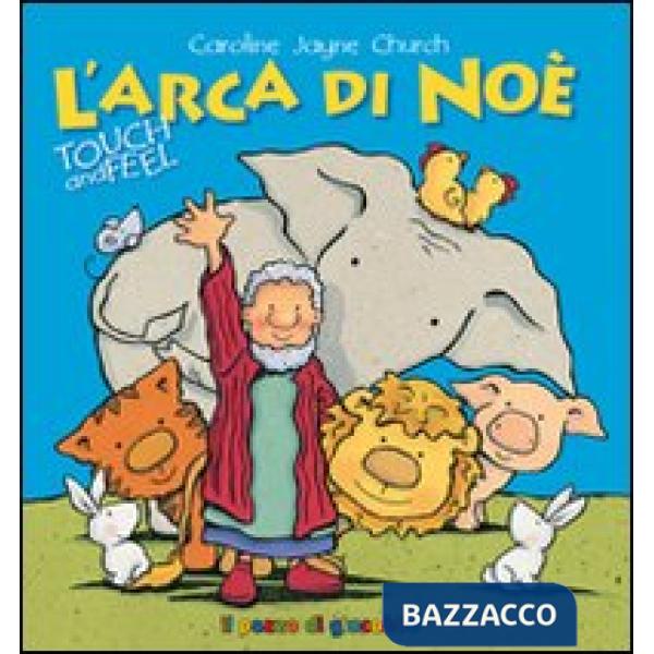Arca di Noè. Touch and feel. Ediz. illustrata (L')