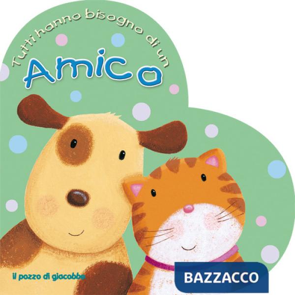 Tutti hanno bisogno di un amico. Ediz. illustrata