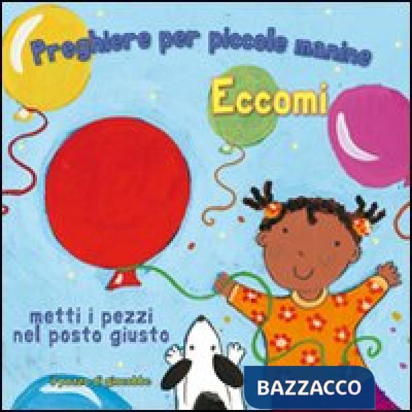 Eccomi. Preghiere per le piccole manine. Ediz. illustrata