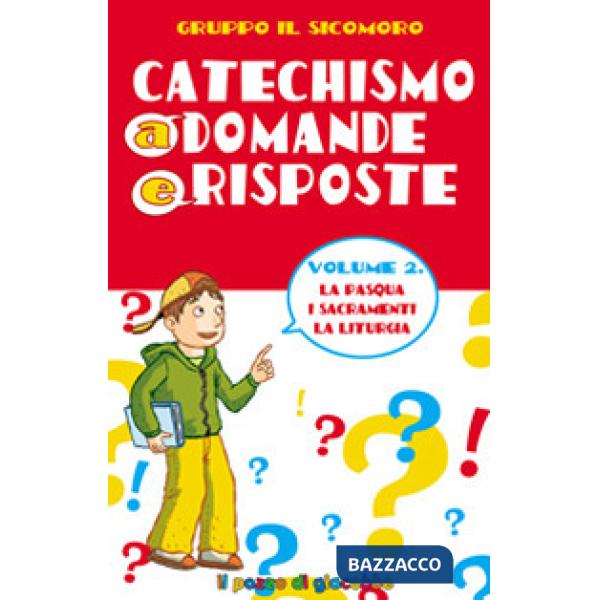 Catechismo a domande e risposte. Vol. 2: La Pasqua, i sacramenti, la liturgia