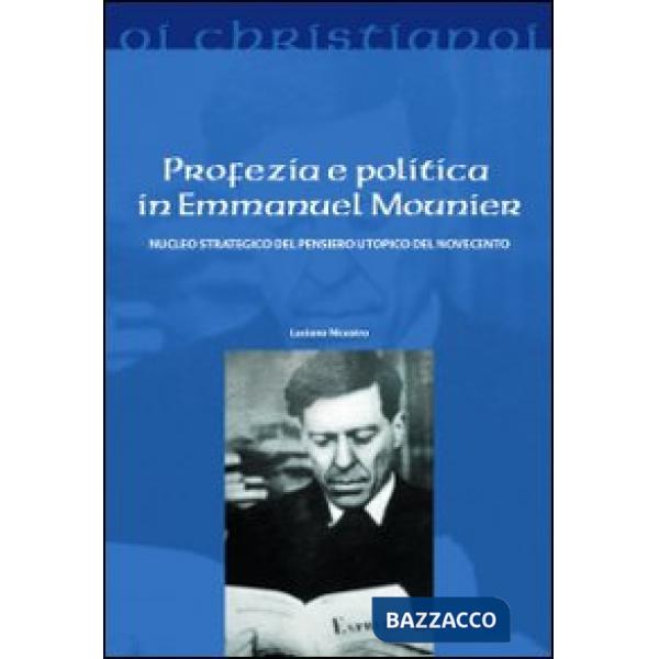 Profezia e politica in Emmanuel Mounier. Nucleo strategico del pensiero utopico del Novecento