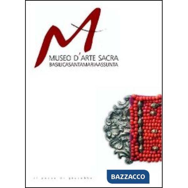 Museo d'arte sacra. Basilica di Santa Maria Assunta. Ediz. illustrata