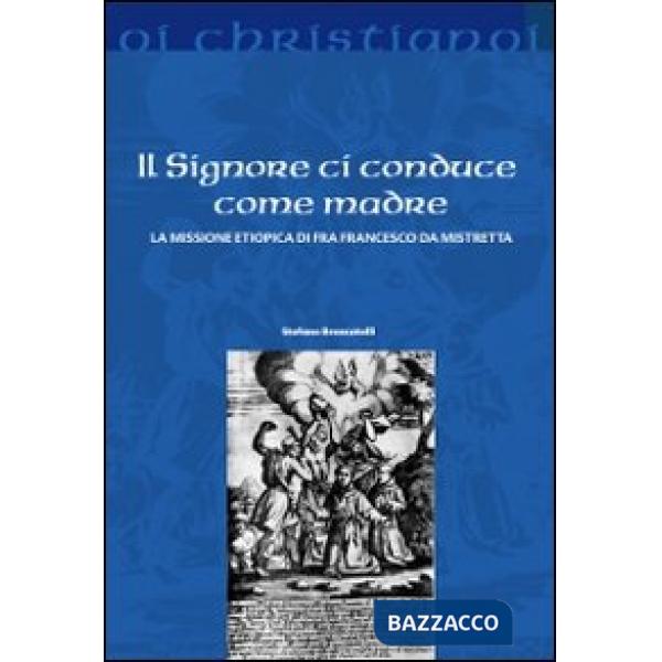 Signore ci conduce come madre. La missione etiopica di Francesco da Mistretta (Il)