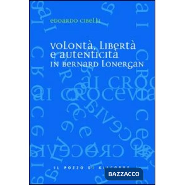 Volontà, libertà e autenticità in Bernard Lonergan