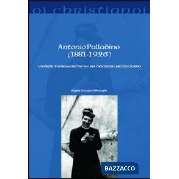 Antonio Palladino (1881-1926). Un prete «fuori sacrestia» in una diocesi del Mezzogiorno