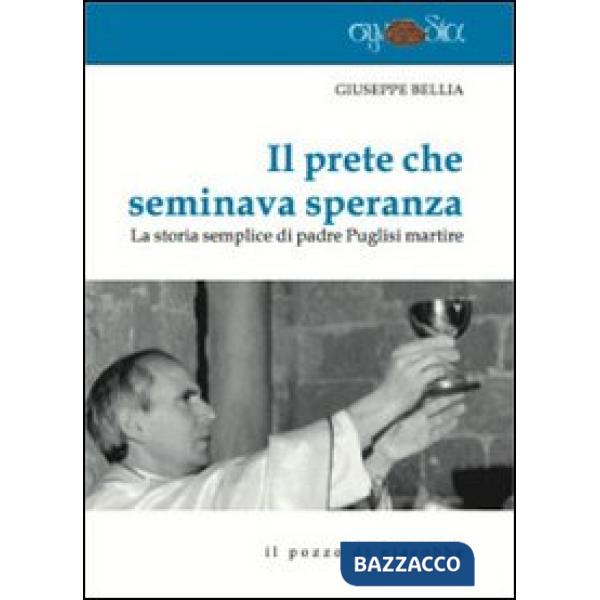 Prete che seminava speranza. La storia semplice di padre Puglisi martire (Il)