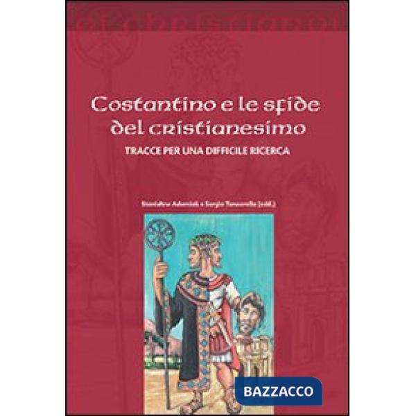 Costantino e le sfide del cristianesimo. Tracce per una difficile ricerca