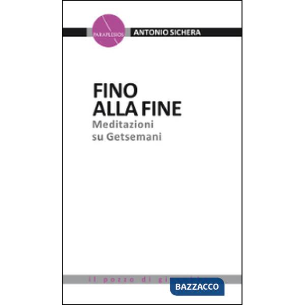 Fino alla fine. Meditazioni su Getsemani