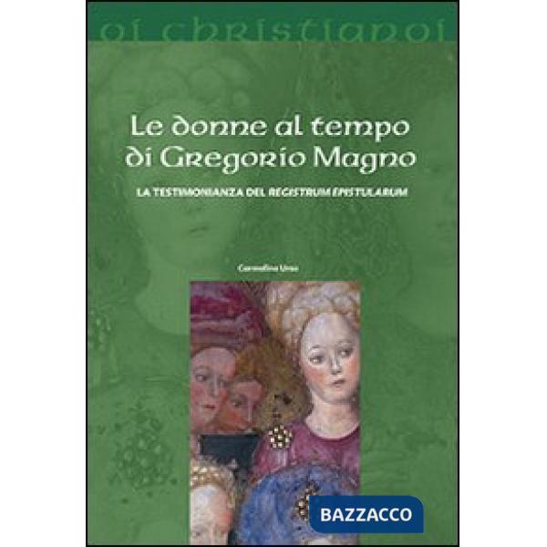Donne al tempo di Gregorio Magno. La testimonianza del «Registrum epistularum» (Le)