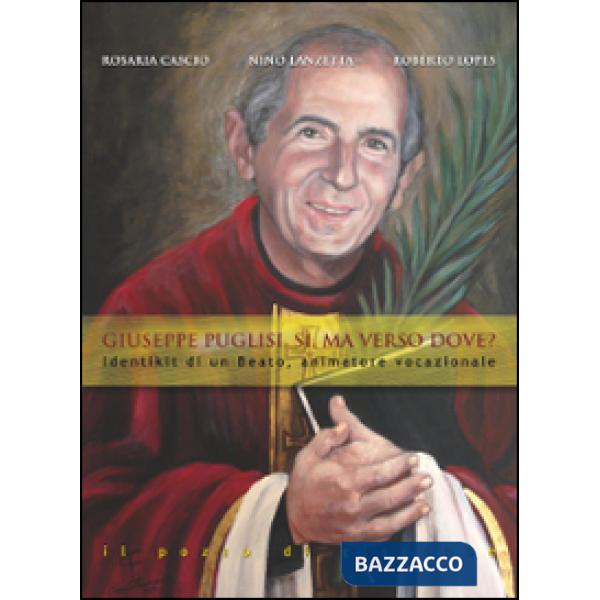 Giuseppe Puglisi. Sì, ma verso dove? Identikit di un beato, animatore vocazionale