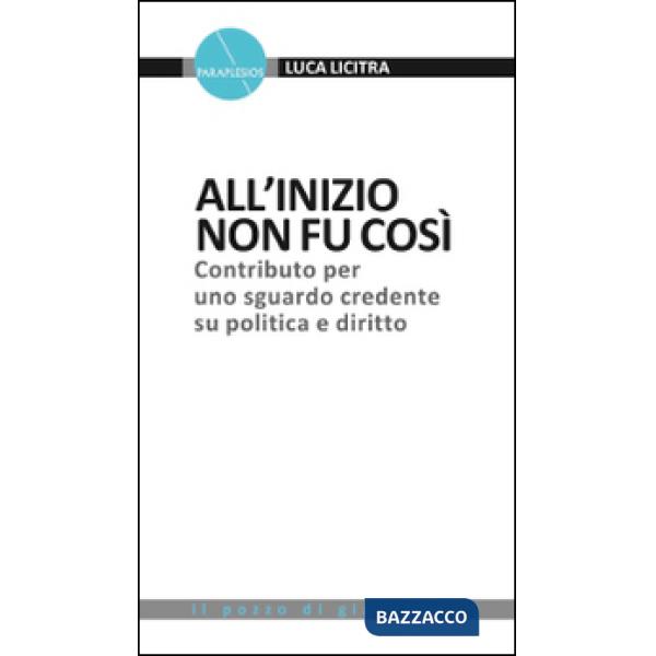 All'inizio non fu così. Contributo per uno sguardo credente su politica e diritt