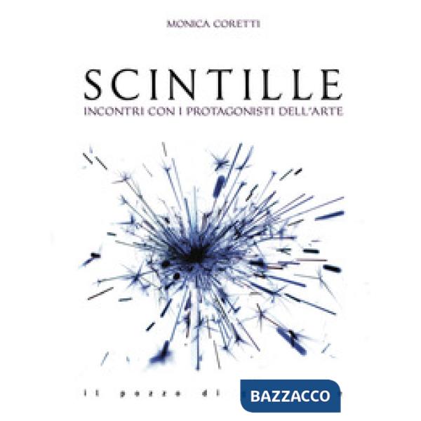 Scintille. Incontri con i protagonisti dell'arte