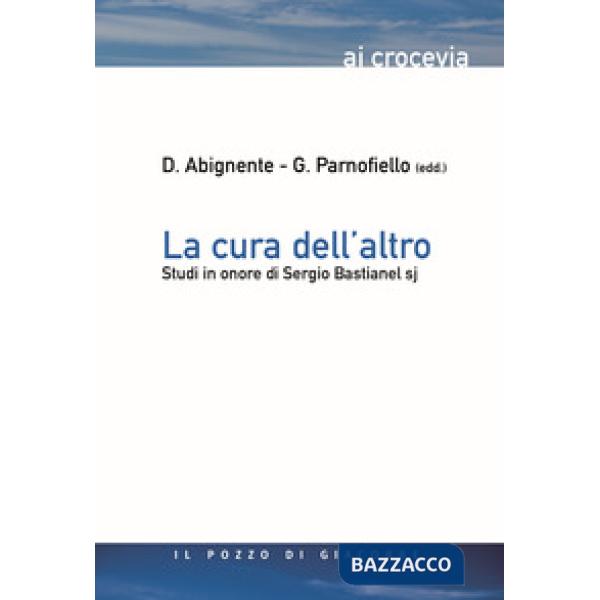 Cura dell'altro. Studi in onore di Sergio Bastianel s.j. (La)