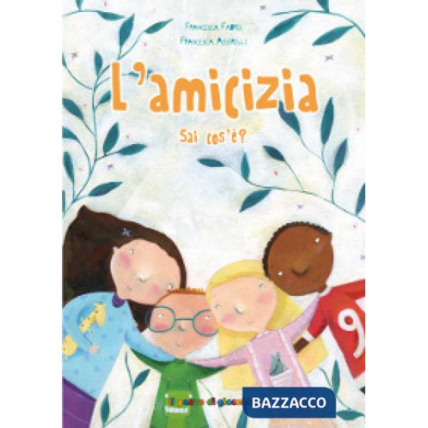 Amicizia sai cos'è? Ediz. illustrata (L')