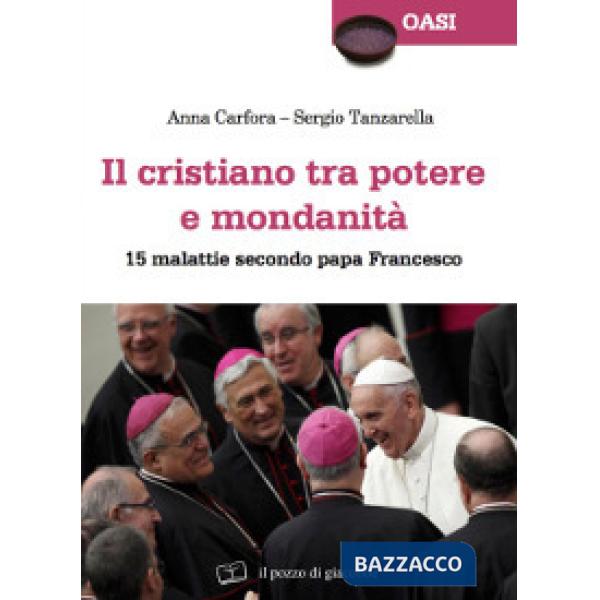 Cristiano tra potere e mondanità. 15 malattie secondo papa Francesco (Il)