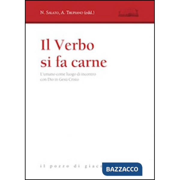 Verbo si fa carne. L'umano come luogo di incontro con Dio in Gesù Cristo (Il)