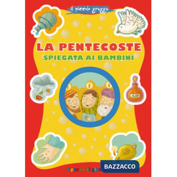 Pentecoste spiegata ai bambini. Il piccolo gregge. Ediz. illustrata (La)