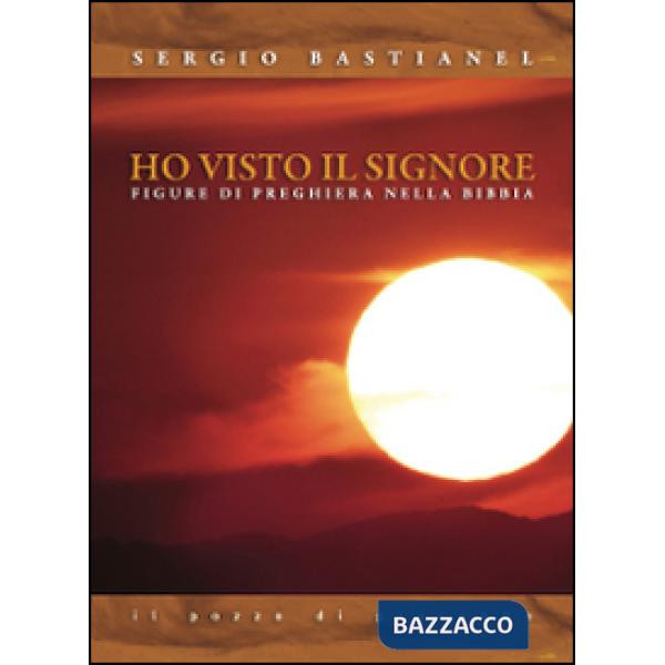 Ho visto il Signore. Figure di preghiera nella Bibbia