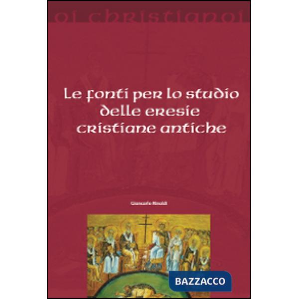 Fonti per lo studio delle eresie cristiane antiche (Le)