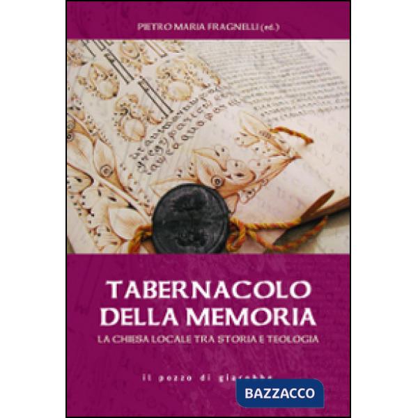 Tabernacolo della memoria. La chiesa locale tra storia e teologia