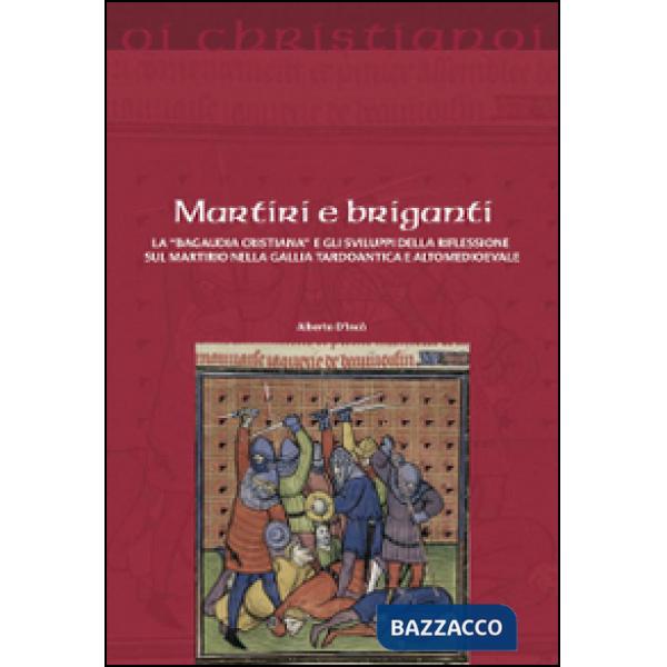 Martiri e briganti. La «Bagaudia cristiana» e gli sviluppi della riflessione sul martirio nella Gallia tardoantica e altomedieva