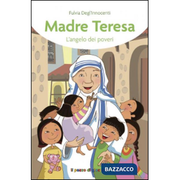 Madre Teresa. L'angelo dei poveri