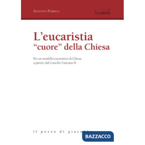 Eucarestia «cuore» della Chiesa. Per un modello eucaristico di Chiesa a partire dal Concilio Vaticano II (L')
