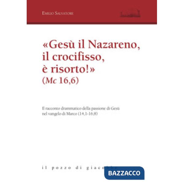 «Gesù il Nazareno, il crocifisso è risorto!» (Mc 16,6). Il racconto drammatico della passione di Gesù nel vangelo di Marco (14,1