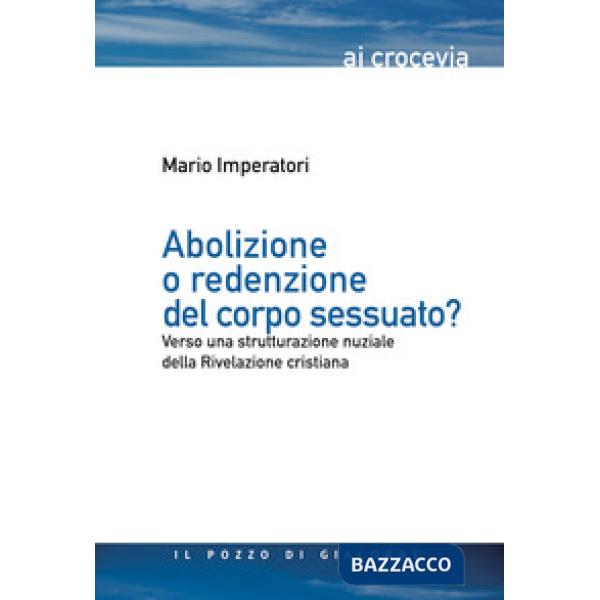 Abolizione o redenzione del corpo sessuato? Verso una strutturazione nuziale della Rivelazione cristiana