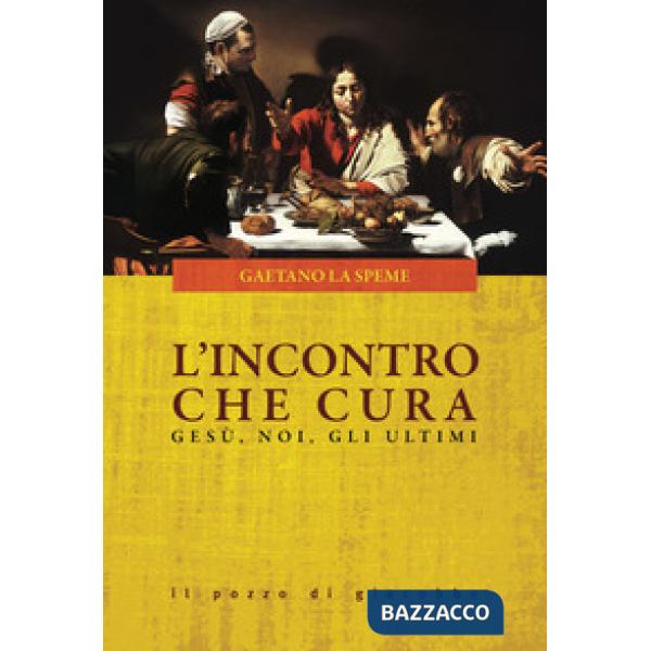 Incontro che cura. Gesù, noi, gli ultimi (L')