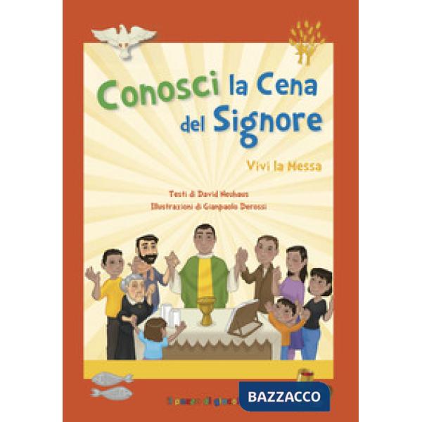 Conosci la cena del Signore. Vivi la messa. Ediz. a colori