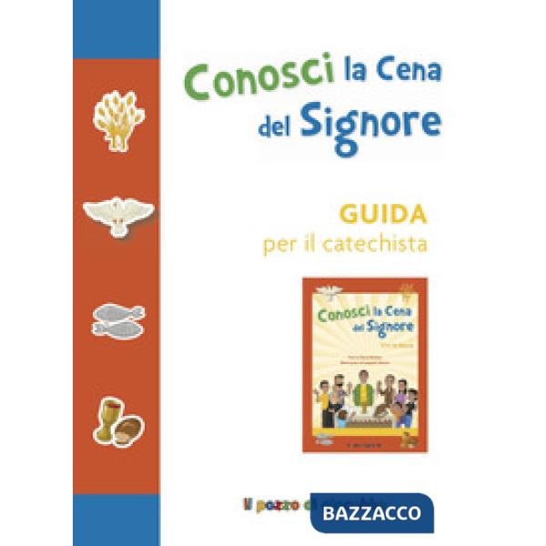Conosci la cena del Signore. Guida per il catechista. Ediz. a colori