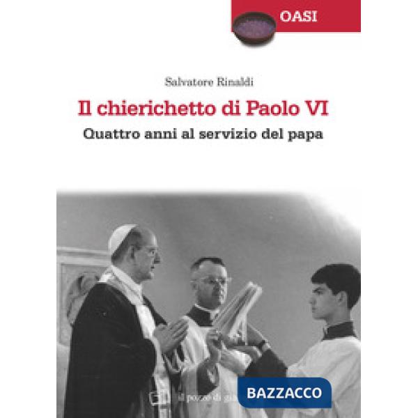 Chierichetto di Paolo VI. Quattro anni al servizio del papa (Il)