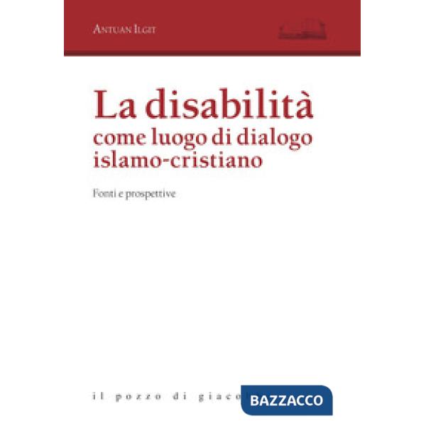 Disabilità come luogo di dialogo islamo-cristiano. Fonti e prospettive (La)