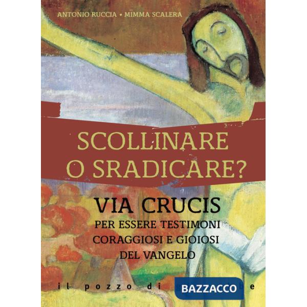 Scollinare o sradicare? Via Crucis per essere testimoni coraggiosi e gioiosi del