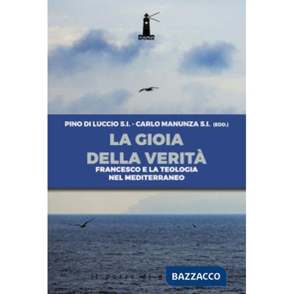 Gioia della verità. Francesco e la teologia nel Mediterraneo (La)