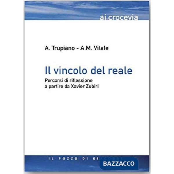 Vincolo del reale. Percorsi di riflessione a partire da Xavier Zubiri (Il)