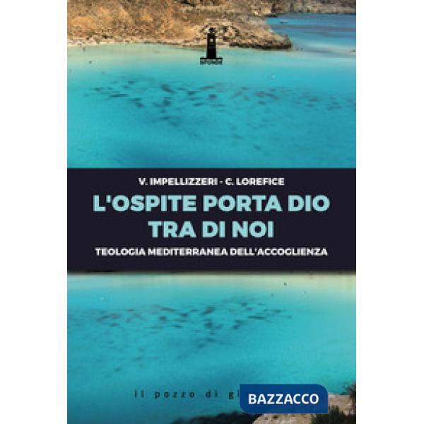 Ospite porta Dio tra di noi. Teologia mediterranea dell'accoglienza (L')